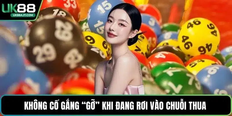 Không cố gắng “gỡ” khi đang rơi vào chuỗi thua